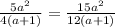 \frac{5a^{2}}{4(a+1)} =\frac{15a^{2}}{12(a+1)}