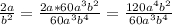 \frac{2a}{b^{2}} =\frac{2a*60a^{3}b^{2}}{60a^{3}b^{4}} =\frac{120a^{4}b^{2}}{60a^{3}b^{4}}