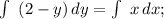 \int\ {(2-y)} \, dy = \int\ {x} \, dx ;