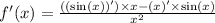 f'(x) = \frac{(( \sin(x))') \times x - (x)' \times \sin(x) }{ {x}^{2} }