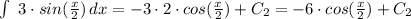 \int\ {3\cdot sin(\frac{x}{2} )} \, dx = -3\cdot 2\cdot cos(\frac{x}{2} )+C_2=-6\cdot cos(\frac{x}{2} )+C_2