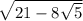 \sqrt{21-8\sqrt{5} }