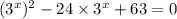 ( {3}^{x} ) {}^{2} - 24 \times {3}^{x} + 63 = 0