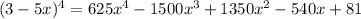 (3-5x)^4=625 x^4 - 1500 x^3 + 1350 x^2 - 540 x + 81