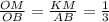 \frac{OM}{OB} =\frac{KM}{AB} =\frac{1}{3}