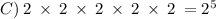 C) \: 2 \: \times \: 2 \: \times \: 2 \: \times \: 2 \: \times \: 2 \: = 2^{5}