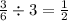 \frac{3}{6} \div 3 = \frac{1}{2} \\