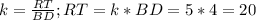 k=\frac{RT}{BD};RT=k*BD=5*4=20