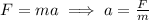 F = ma \implies a = \frac{F}{m}