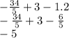 - \frac{34}{5} + 3 - 1.2 \\ - \frac{34}{5} + 3 - \frac{6}{5} \\ - 5