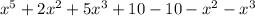 x^{5} +2x^{2} +5x^{3} +10-10-x^{2} -x^{3}