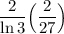 \dfrac2{\ln3}\Big(\dfrac2{27}\Big)