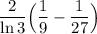 \dfrac{2}{\ln3}\Big(\dfrac1{9}-\dfrac1{27}\Big)