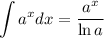 \displaystyle \int a^xdx=\dfrac{a^x}{\ln a}