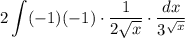 2\displaystyle\int (-1)(-1)\cdot\dfrac{1}{2\sqrt x}\cdot\dfrac{dx}{3^{\sqrt x}}