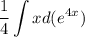 \displaystyle \dfrac14\int xd(e^{4x})