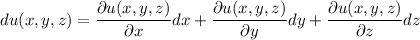 du(x,y,z)=\dfrac{\partial u(x,y,z)}{\partial x}dx+\dfrac{\partial u(x,y,z)}{\partial y}dy+\dfrac{\partial u(x,y,z)}{\partial z}dz