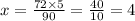 x = \frac{72 \times 5}{90} = \frac{40}{10} = 4