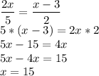 \displaystyle\\\frac{2x}{5} = \frac{x-3}{2} \\5*(x-3) = 2x*2\\5x-15=4x\\5x-4x=15\\x=15\\