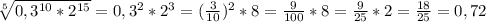 \sqrt[5]{0,3^{10}*2^{15}} = 0,3^2 * 2^3 = (\frac{3}{10} )^2 * 8 = \frac{9}{100} * 8 = \frac{9}{25} * 2 = \frac{18}{25} = 0,72