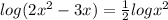 log(2x^2-3x)=\frac{1}{2}logx^2