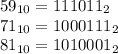 59_{10} =111011_{2}\\71_{10} =1000111_{2} \\81_{10} =1010001_{2}