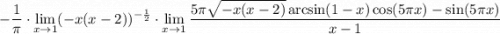 \displaystyle-\dfrac1\pi\cdot\lim_{x \to 1}(-x(x-2))^{-\frac12}\cdot \lim_{x \to 1} \frac{5\pi\sqrt{-x(x-2)}\arcsin(1-x)\cos(5\pi x)-\sin(5\pi x)}{x-1}