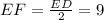 EF=\frac{ED}{2}=9