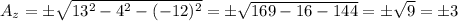 A_z=\pm\sqrt{13^2-4^2-(-12)^2} =\pm\sqrt{169-16-144}=\pm\sqrt{9}=\pm 3