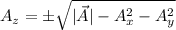 A_z=\pm \sqrt{|\vec{A}|-A_x^2-A_y^2} \\\\