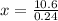 x = \frac{10.6}{0.24}