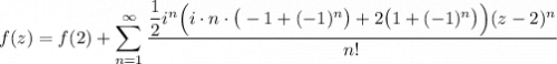 \displaystyle f(z)=f(2)+\sum\limits^\infty_{n=1}\dfrac{\dfrac12i^n\Big(i\cdot n\cdot\big(-1+(-1)^n\big)+2\big(1+(-1)^n\big)\Big)(z-2)^n}{n!}