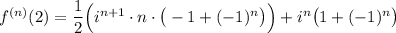 f^{(n)}(2)=\dfrac12\Big(i^{n+1}\cdot n\cdot\big(-1+(-1)^n\big)\Big)+i^n\big(1+(-1)^n\big)