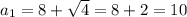 a_1=8+\sqrt{4} =8+2=10