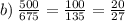 b) \: \frac{500}{675} = \frac{100}{135} = \frac{20}{27}