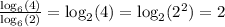 \frac{\log_6(4)}{\log_6(2)} = \log_2(4) = \log_2(2^2) = 2