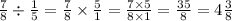 \frac{7}{8} \div \frac{1}{5} = \frac{7}{8} \times \frac{5}{1} = \frac{7 \times 5}{8 \times 1} = \frac{35}{8} = 4 \frac{3}{8}