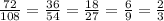 \frac{72}{108} = \frac{36}{54} = \frac{18}{27} = \frac{6}{9} =\frac{2}{3}