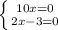 \left \{ {{10x=0} \atop {2x-3=0}} \right.