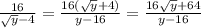 \frac{16}{\sqrt{y} -4} =\frac{16(\sqrt{y}+4) }{y-16} =\frac{16\sqrt{y}+64 }{y-16}