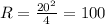 R=\frac{20^{2} }{4} =100