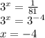 {3}^{x} = \frac{1}{81} \\ {3}^{x} = {3}^{ - 4} \\ x = - 4