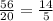 \frac{56}{20} = \frac{14}{5}