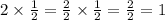 2 \times \frac{1}{2} = \frac{2}{2} \times \frac{1}{2} = \frac{2}{2} = 1