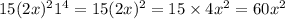 15(2x) {}^{2} {1}^{4} = 15(2x) {}^{2} = 15 \times 4 {x}^{2} = 60 {x}^{2}