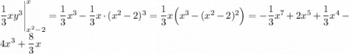 \dfrac13xy^3\Bigg|^x_{x^2-2}=\dfrac13x\cdotx^3-\dfrac13x\cdot(x^2-2)^3=\dfrac13x\Big(x^3-(x^2-2)^2\Big)=-\dfrac13x^7+2x^5+\dfrac13x^4-4x^3+\dfrac83x