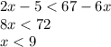 2x - 5 < 67 - 6x \\ 8x < 72 \\ x < 9