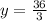 y = \frac{36}{3}