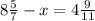 8\frac{5}{7} - x = 4\frac{9}{11}