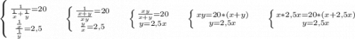 \left \{ {{\frac{1}{\frac{1}{x} +\frac{1}{y} } =20} \atop {\frac{\frac{1}{x} }{\frac{1}{y} }=2,5 }} \right. \ \ \ \ \left \{ {{\frac{1}{\frac{x+y}{xy} }=20 } \atop {\frac{y}{x} =2,5}} \right. \ \ \ \ \left \{ {{\frac{xy}{x+y}=20 } \atop {y=2,5x}} \right.\ \ \ \ \left \{ {{xy=20*(x+y)} \atop {y=2,5x}} \right. \ \ \ \ \left \{ {{x*2,5x=20*(x+2,5x)} \atop {y=2,5x}} \right. \\